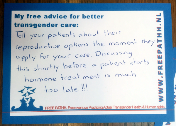 Tell your patients about their reproductive options the moment they apply for your care. Discussing this shortly before a patient starts hormone treatment is much too late!!!